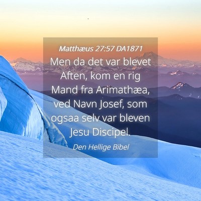 Picture 04 - Matthæus 27:57 DA1871 - Men da det var blevet Aften, kom en rig Mand fra - Bible Verse Picture