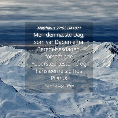 Picture 04 - Matthæus 27:62 DA1871 - Men den næste Dag, som var Dagen efter - Bible Verse Picture