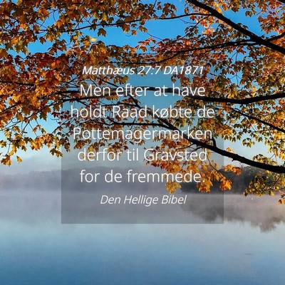 Picture 04 - Matthæus 27:7 DA1871 - Men efter at have holdt Raad købte de - Bible Verse Picture