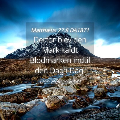 Picture 04 - Matthæus 27:8 DA1871 - Derfor blev den Mark kaldt Blodmarken indtil den - Bible Verse Picture