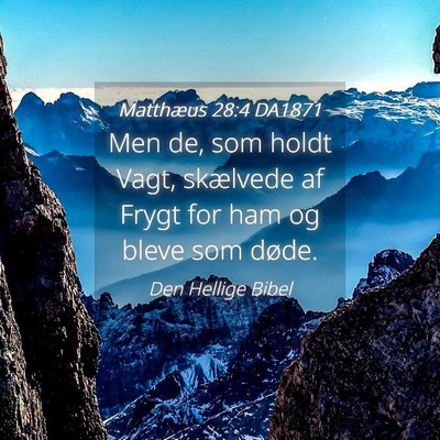 Picture 04 - Matthæus 28:4 DA1871 - Men de, som holdt Vagt, skælvede af Frygt for - Bible Verse Picture