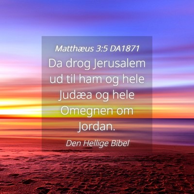 Picture 04 - Matthæus 3:5 DA1871 - Da drog Jerusalem ud til ham og hele Judæa og - Bible Verse Picture