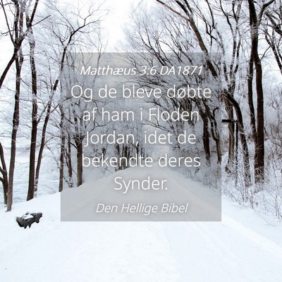 Picture 04 - Matthæus 3:6 DA1871 - Og de bleve døbte af ham i Floden Jordan, idet - Bible Verse Picture