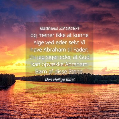 Picture 04 - Matthæus 3:9 DA1871 - og mener ikke at kunne sige ved eder selv: Vi - Bible Verse Picture