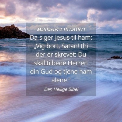 Picture 04 - Matthæus 4:10 DA1871 - Da siger Jesus til ham: „Vig bort, Satan! thi - Bible Verse Picture