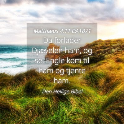 Picture 04 - Matthæus 4:11 DA1871 - Da forlader Djævelen ham, og se, Engle kom til - Bible Verse Picture