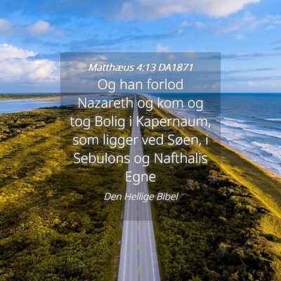 Picture 04 - Matthæus 4:13 DA1871 - Og han forlod Nazareth og kom og tog Bolig i - Bible Verse Picture