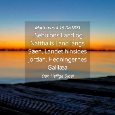 Picture 04 - Matthæus 4:15 DA1871 - „Sebulons Land og Nafthalis Land langs Søen, - Bible Verse Picture