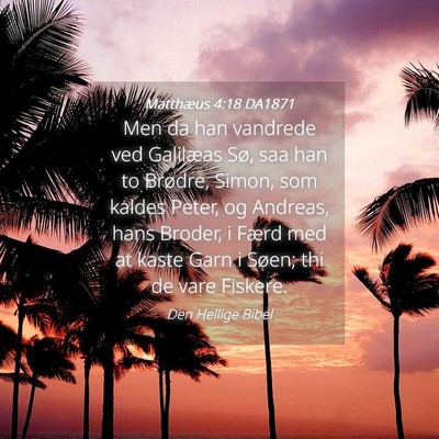 Picture 04 - Matthæus 4:18 DA1871 - Men da han vandrede ved Galilæas Sø, saa han to - Bible Verse Picture