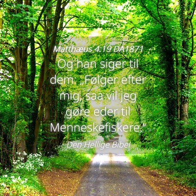 Picture 04 - Matthæus 4:19 DA1871 - Og han siger til dem: „Følger efter mig, saa - Bible Verse Picture