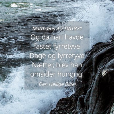 Picture 04 - Matthæus 4:2 DA1871 - Og da han havde fastet fyrretyve Dage og - Bible Verse Picture