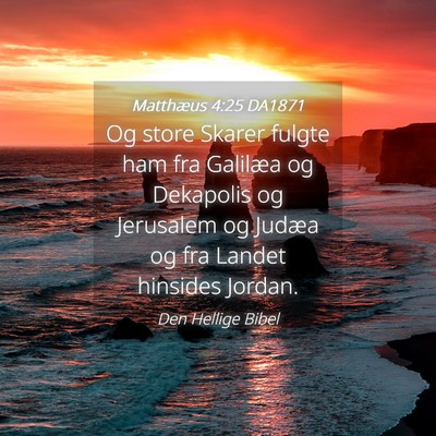 Picture 04 - Matthæus 4:25 DA1871 - Og store Skarer fulgte ham fra Galilæa og - Bible Verse Picture