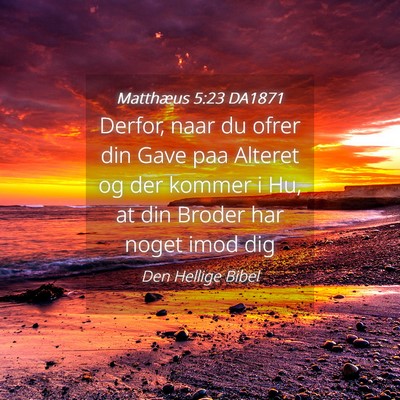 Picture 04 - Matthæus 5:23 DA1871 - Derfor, naar du ofrer din Gave paa Alteret og der - Bible Verse Picture