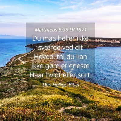 Picture 04 - Matthæus 5:36 DA1871 - Du maa heller ikke sværge ved dit Hoved, thi du - Bible Verse Picture