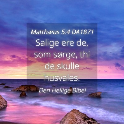 Picture 04 - Matthæus 5:4 DA1871 - Salige ere de, som sørge, thi de skulle - Bible Verse Picture