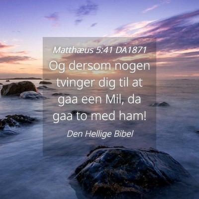 Picture 04 - Matthæus 5:41 DA1871 - Og dersom nogen tvinger dig til at gaa een Mil, - Bible Verse Picture