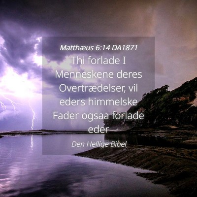 Picture 04 - Matthæus 6:14 DA1871 - Thi forlade I Menneskene deres Overtrædelser, - Bible Verse Picture