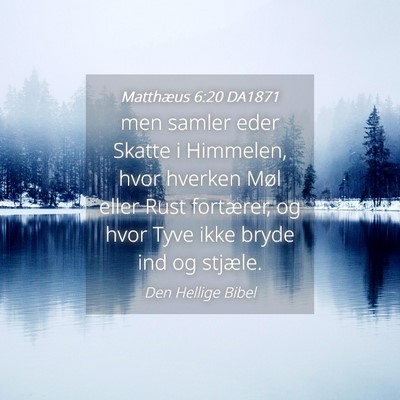 Picture 04 - Matthæus 6:20 DA1871 - men samler eder Skatte i Himmelen, hvor hverken - Bible Verse Picture
