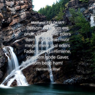 Picture 04 - Matthæus 7:11 DA1871 - Dersom da I, som ere onde, vide at give eders - Bible Verse Picture