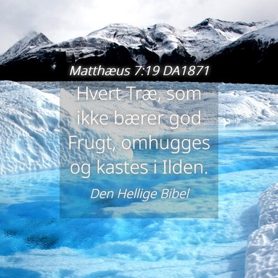 Picture 04 - Matthæus 7:19 DA1871 - Hvert Træ, som ikke bærer god Frugt, omhugges - Bible Verse Picture
