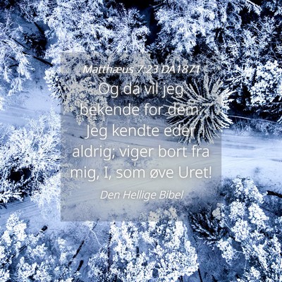 Picture 04 - Matthæus 7:23 DA1871 - Og da vil jeg bekende for dem: Jeg kendte eder - Bible Verse Picture