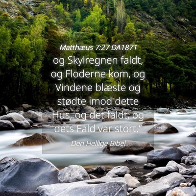 Picture 04 - Matthæus 7:27 DA1871 - og Skylregnen faldt, og Floderne kom, og Vindene - Bible Verse Picture