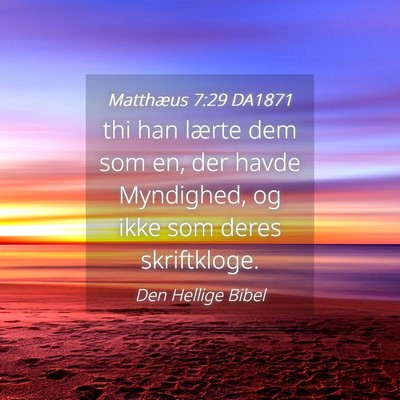 Picture 04 - Matthæus 7:29 DA1871 - thi han lærte dem som en, der havde Myndighed, - Bible Verse Picture