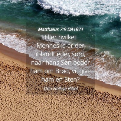 Picture 04 - Matthæus 7:9 DA1871 - Eller hvilket Menneske er der iblandt eder, som, - Bible Verse Picture