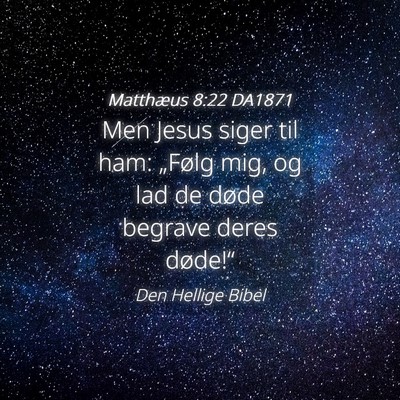 Picture 04 - Matthæus 8:22 DA1871 - Men Jesus siger til ham: „Følg mig, og lad de - Bible Verse Picture