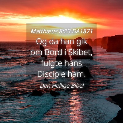 Picture 04 - Matthæus 8:23 DA1871 - Og da han gik om Bord i Skibet, fulgte hans - Bible Verse Picture