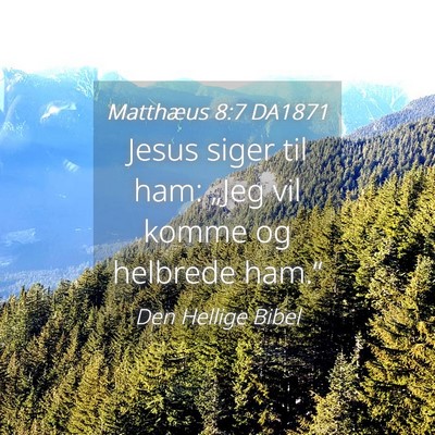 Picture 04 - Matthæus 8:7 DA1871 - Jesus siger til ham: „Jeg vil komme og helbrede - Bible Verse Picture