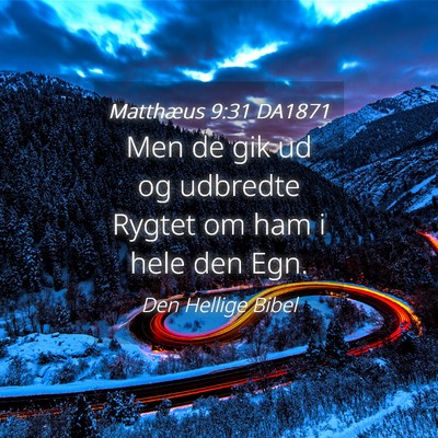 Picture 04 - Matthæus 9:31 DA1871 - Men de gik ud og udbredte Rygtet om ham i hele - Bible Verse Picture