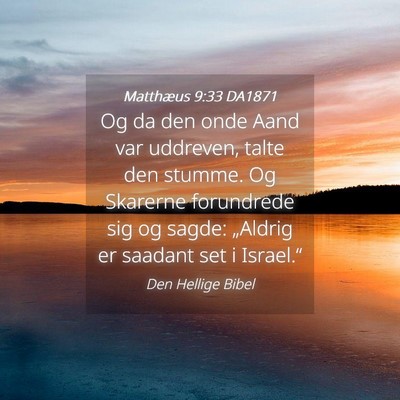 Picture 04 - Matthæus 9:33 DA1871 - Og da den onde Aand var uddreven, talte den - Bible Verse Picture