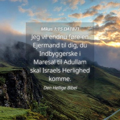 Picture 04 - Mikas 1:15 DA1871 - Jeg vil endnu føre en Ejermand til dig, du - Bible Verse Picture