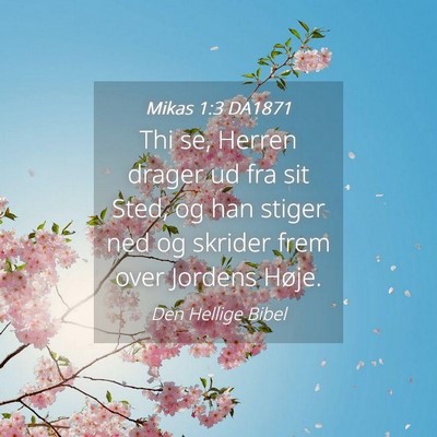 Picture 04 - Mikas 1:3 DA1871 - Thi se, Herren drager ud fra sit Sted, og han - Bible Verse Picture