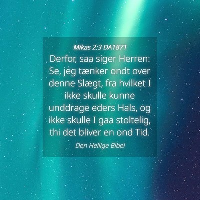 Picture 04 - Mikas 2:3 DA1871 - Derfor, saa siger Herren: Se, jeg tænker ondt - Bible Verse Picture