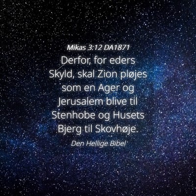 Picture 04 - Mikas 3:12 DA1871 - Derfor, for eders Skyld, skal Zion pløjes som en - Bible Verse Picture