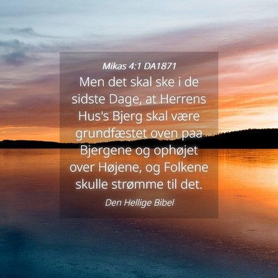 Picture 04 - Mikas 4:1 DA1871 - Men det skal ske i de sidste Dage, at Herrens - Bible Verse Picture