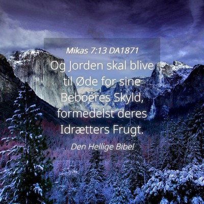 Picture 04 - Mikas 7:13 DA1871 - Og Jorden skal blive til Øde for sine Beboeres - Bible Verse Picture