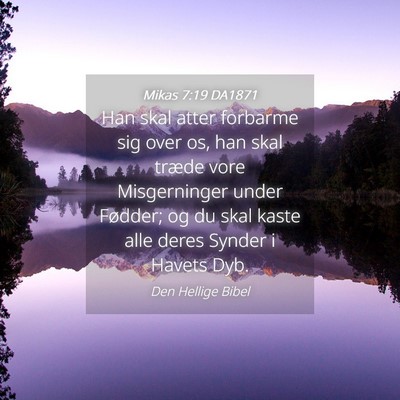 Picture 04 - Mikas 7:19 DA1871 - Han skal atter forbarme sig over os, han skal - Bible Verse Picture