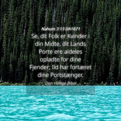 Picture 04 - Nahum 3:13 DA1871 - Se, dit Folk er Kvinder i din Midte, dit Lands - Bible Verse Picture
