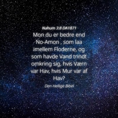 Picture 04 - Nahum 3:8 DA1871 - Mon du er bedre end No-Amon , som laa imellem - Bible Verse Picture