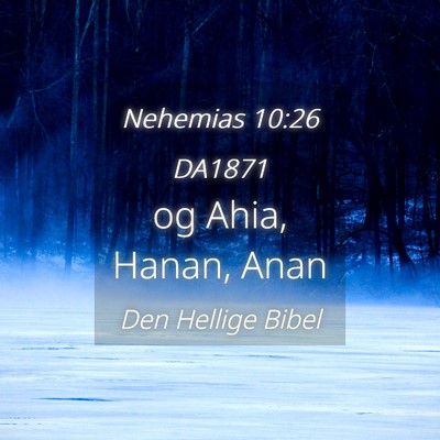 Picture 04 - Nehemias 10:26 DA1871 - og Ahia, Hanan, - Bible Verse Picture