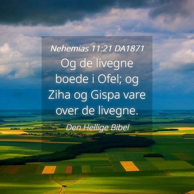Picture 04 - Nehemias 11:21 DA1871 - Og de livegne boede i Ofel; og Ziha og Gispa vare - Bible Verse Picture