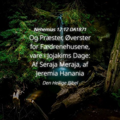 Picture 04 - Nehemias 12:12 DA1871 - Og Præster, Øverster for Fædrenehusene, vare i - Bible Verse Picture