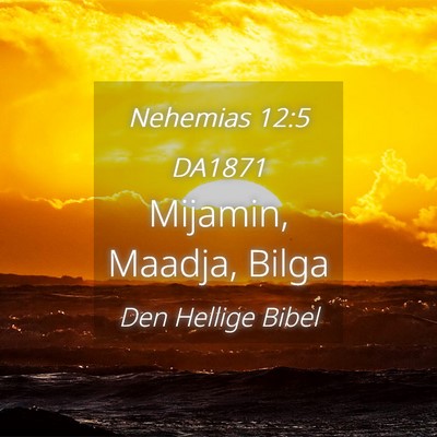 Picture 04 - Nehemias 12:5 DA1871 - Mijamin, Maadja, - Bible Verse Picture