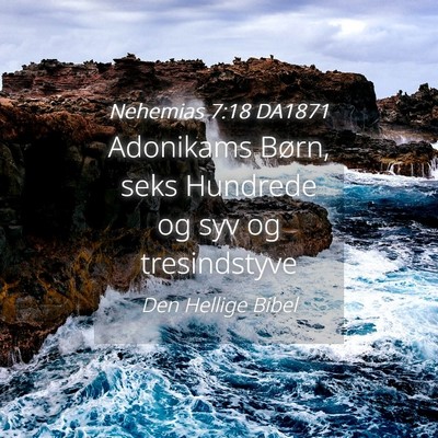 Picture 04 - Nehemias 7:18 DA1871 - Adonikams Børn, seks Hundrede og syv og - Bible Verse Picture