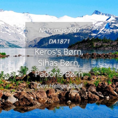 Picture 04 - Nehemias 7:47 DA1871 - Keros's Børn, Sihas Børn, Padons - Bible Verse Picture