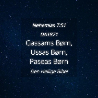 Picture 04 - Nehemias 7:51 DA1871 - Gassams Børn, Ussas Børn, Paseas - Bible Verse Picture
