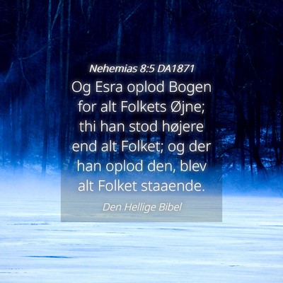 Picture 04 - Nehemias 8:5 DA1871 - Og Esra oplod Bogen for alt Folkets Øjne; thi - Bible Verse Picture